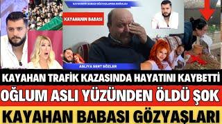 SEDA SAYAN KAYAHANIN BABASINDAN ASLIYA SERT SÖZLER OĞLUM ASLI YÜZÜNDEN ÖLDÜ GÖZYAŞLARINI TUTAMADI