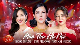 Hồng Nhung, Thu Phương, Văn Mai Hương - Top Giọng Ca Gây Thương Nhớ, Có Phải Em Mùa Thu Hà Nội