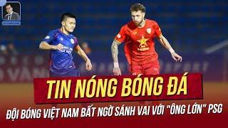 Tin nóng 11/2: Đội bóng VN bất ngờ sánh vai "ông lớn" PSG! Sao Việt Kiều lò Barca đá SEA Games?