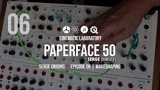 Paperface 50 | Serge Origins | Episode 06 | Waveshaping