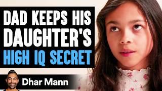 Dad Keeps His DAUGHTER’S HIGH IQ Secret, What Happens Next Is Shocking | Dhar Mann Studios