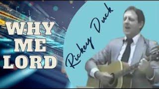 "Why Me Lord" by Rickey Duck