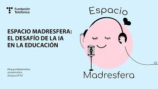 Espacio MADRESFERA: El desafío de la IA en la educación