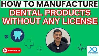 How to Manufacture Dental Products without any License || Pharmadocx Consultants