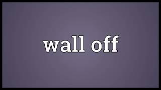 Wall off Meaning