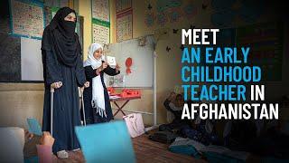 Meet an Early Childhood Teacher in Afghanistan