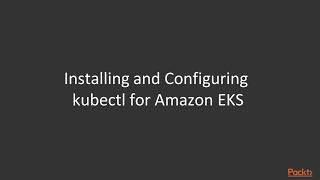 Containerization the Kubernetes Way: Prerequisites for Create Kubernetes in EKS|packtpub.com