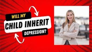 Will My Child Inherit Depression? Understanding the Genetics of Mental Health