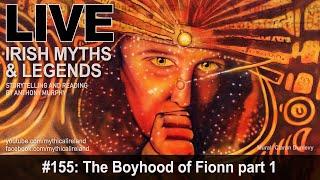 Live Irish Myths 155: The Boyhood of Fionn 1