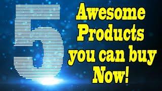 5 most awesome products you can buy today!