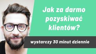 Jak pozyskać klientów za darmo? przyciągaj klientów bez inwestycji w marketing, prosto i skutecznie.