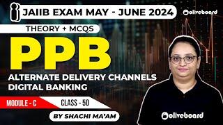 JAIIB Exam 2024 | PPB | Theory + Mcqs | Alternate Delivery Channels - Digital Banking | Module -C