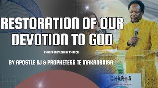 RESTORATION OF OUR DEVOTION TO GOD | APOSTLE BJ & PROPHETESS TE MAKANANISA
