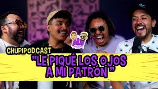 Le piqué los ojos a mi patrón - "ChupiPodcast " con Lalo Elizarraras y Josuesy