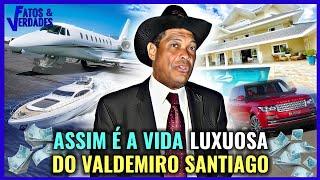 A VIDA DE LUXO DO VALDEMIRO SANTIAGO!