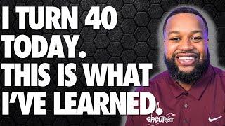 I Turn 40 Today. This Is What I’ve Learned $Group82LLC