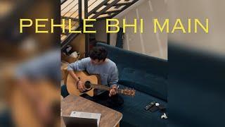 Pehle Bhi Main | Cover by Bharat Chandak