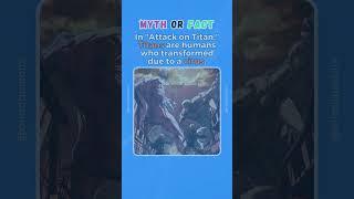 Myth or Fact Anime Edition, Attack on Titan #shorts #mythorfact #trueorfalse