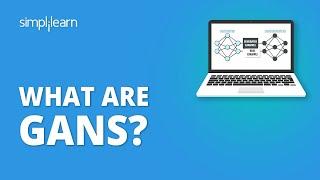 What Are GANs? | Generative Adversarial Networks Tutorial | Deep Learning Tutorial | Simplilearn