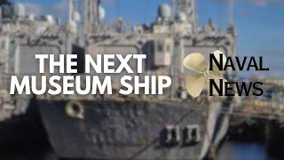 The Next Museum Ship: Naval News