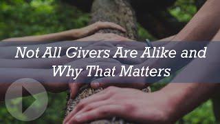 Not All Givers Are Alike and Why That Matters - Joel Dillon & R.  Mark Dillon