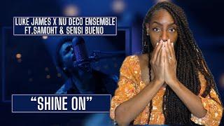 First Time Hearing Luke James x Nu Deco Ensemble ft. Samoht & Sensi Bueno - Shine On | REACTION 