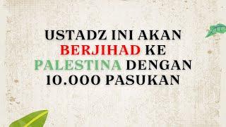 Ustadz ini Akan Berjihad Ke Palestina