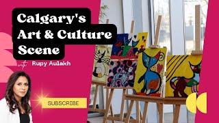 Calgary's Art and Culture Scene with Rupy Aulakh, Realtor | Discover Hidden Gems!