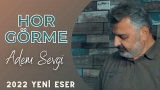 Adem Sevgi - Hor Görme | 2022 yeni ESER | Müzik indir orjinal klip