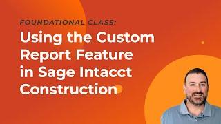 Using the Custom Report Feature in Sage Intacct Construction