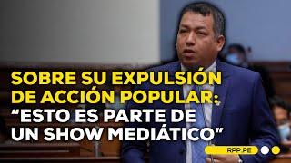 Darwin Espinoza se pronuncia sobre su expulsión del partido Acción Popular por “actos de traición”