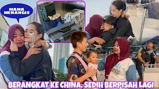 SEDIH HARUS BERPISAH DENGAN MAMA LAGI , WAKTUNYA PACKING DAN BERANGKAT KE CHINA