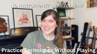 How to Practice Without an Instrument