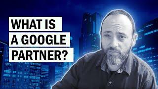 What Is a Google Partner?