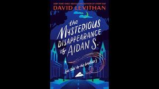 The Mysterious Disappearance of Aidan S  as told to his brother by David Levithan