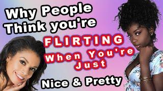 Why People Think Your Flirting When You're Just Pretty & Nice | An Exoticals Community