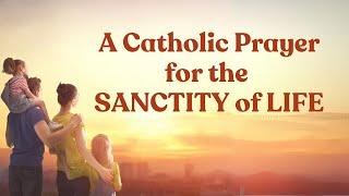 Catholic Prayer for the Sanctity of Life