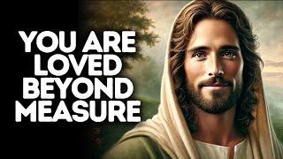 You are Loved Beyound Measure | God Says | God Message Today | Gods Message Now | God Message