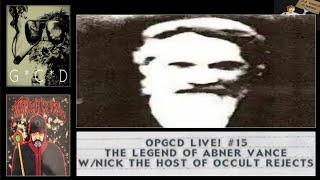 OpGCD Live! #15 - The Legend of Abner Vance - w/Nick host of Occult Rejects