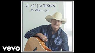 Alan Jackson - The Older I Get (Official Audio)