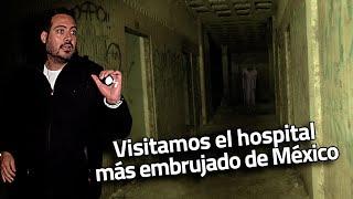 Visitamos el hospital más embrujado de México