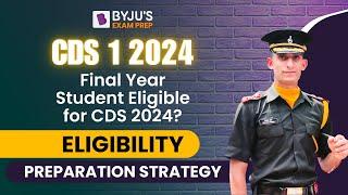 CDS 2024 Exam I Final Year Student Eligible for CDS 2024? I Eligibility | Preparation Strategy