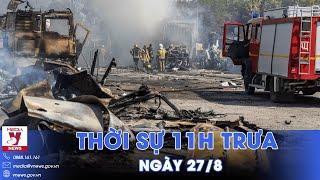 Thời sự 11h trưa 27/8. Nóng: 200 tên lửa và UAV 'nã' ồ ạt vào Ukraine - VNews