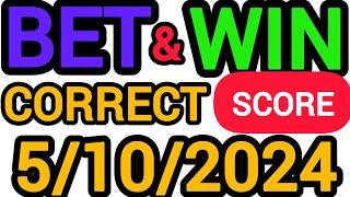 CORRECT SCORE PREDICTIONS TODAY 5/10/2024/FOOTBALL PREDICTIONS TODAY/SOCCER PREDICTIONS/BETTING TIPS