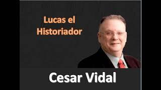 Cesar Vidal -  Lucas, el Historiador