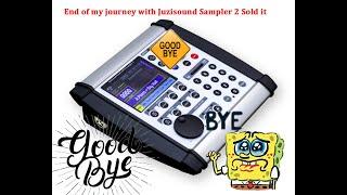 End of my journey with Juzisound Sampler 2 Sold it