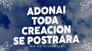 ADONAI TODA CREACION DE POSTRARA - ALABANZAS PODEROSAS - MUSICA CRISTIANA ADORACION