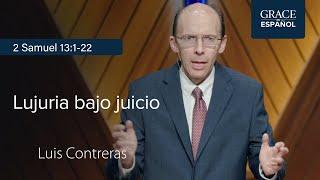 2 Samuel 13:1-22 | Lujuria bajo juicio | Luis Contreras