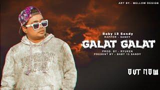 GALAT GALAT || BABY 13 SANDY || PROD. BY @ryuken5772 || NEW RAP SONG 2022