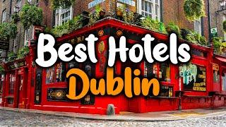 Best Hotels In Dublin - For Families, Couples, Work Trips, Luxury & Budget